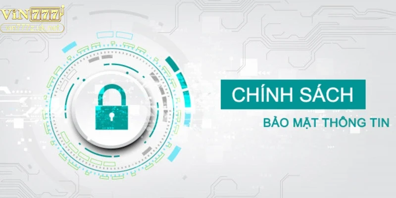 Giới thiệu chung về chính sách bảo mật tại Vin777