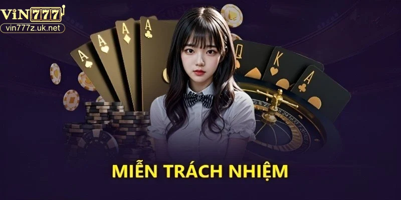 Các điều khoản quan trọng trong miễn trừ trách nhiệm của Vin777